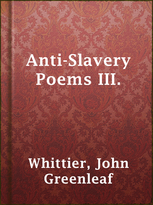 Upplýsingar um Anti-Slavery Poems III. eftir John Greenleaf Whittier - Til útláns